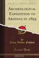 Archeological Expedition to Arizona in 1895, Jesse Walter Fewkes 