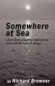 Somewhere at Sea: A less than complete exploration of my life & things related, Richard Browner 