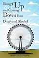 Going Up and Coming Down from Drugs and Alcohol, Kenneth Michael Spalding 