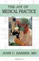The Joy of Medical Practice: Forty Years of Interesting Patients, Dr. John C. Barber 