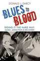 Blues to Blood: Doing It the Hard Way: Music, Addiction & Recovery, Donald J. Darcy 