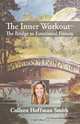 The Inner Workout: The Bridge to Emotional Fitness, Colleen Hoffman Smith 