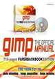 GIMP - The official Manual: 718-pages Manual, The HOW TO to Photo Retouching, Image Composition and Image Authoring, Susan A. Jones 