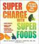 Supercharge with Superfoods: 365 Ways to Maximize Your Health!, Delia Quigley, B.E. Horton 