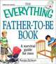 The Everything Father-to-be Book: A Survival Guide for Men (Everything Series), Kevin Nelson 
