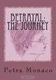 Betrayal: The Journey: ...Childhood Memories And The Adult Awakening, Petra Monaco 