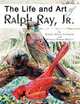 The Life and Art of Ralph Ray, Jr., Robert David Tompkins 