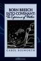 Born Breech Into Covenant: The Experience of Mother, Carol Bosworth 