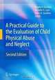 A Practical Guide to the Evaluation of Child Physical Abuse and Neglect, 