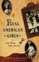 Real American Girls Tell Their Own Stories: Messages from the Heart and Heartland, Thomas Hoobler, Dorothy Hoobler 