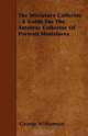 The Miniature Collector - A Guide For The Amateur Collector Of Portrait Miniatures, George Williamson 