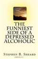 The Funniest Side Of A Depressed Alcoholic, Stephen B. Sheard 