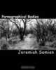 Pornographical Bodies, Jeremiah Semien 
