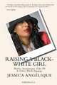 Raising A Black-White Girl: Myths, Stereotypes, Fake BS & Other Black Baggae, Jessica Angelique 