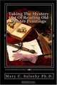 Taking The Mystery Out Of Reading Old Master Paintings, Dr. Mary C Saleeby Ph.D. 