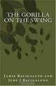 The Gorilla on the Swing, Jamie A Bacigalupo, Judy J Bacigalupo 