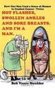 Hot Flashes, Swollen Ankles and Sore Breasts. And I