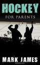 Hockey For Parents, Mark James 