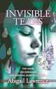 Invisible Tears: The Abuse The Rebellion The Survival despite all odds, Abigail Lawrence 
