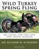 Wild Turkey Spring Fling: My guide for the new and novas hunter (Volume 1), Mr. Richard M. Schamber 