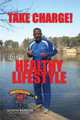 Take Charge! Live A Healthy Lifestyle, Athon Barron 