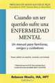 CUANDO UN SER QUERIDO SUFRE UNA ENFERMEDAD MENTAL: Un manual para familiares, amigos y cuidadores (Spanish Edition), Rebecca Woolis 