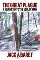 The Great Plague: A Journey Into The Soul Of Man, Jack A Baret 