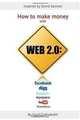 How to make money with Web 2.0: Facebook, Digg, Twitter, MySpace, YouTube, WordPress, Yusuf Gubaydullin 