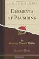 Elements of Plumbing (Classic Reprint), Samuel Edward Dibble 