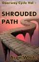 Shrouded Path: The Doorway Cycle, Aron White 