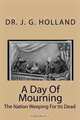 A Day Of Mourning: The Nation Weeping For Its Dead, Dr. J. G. Holland 