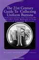 The 21st Century Guide To Collecting Uniform Buttons: Identification and Values Of The UK