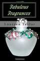 Fabulous Fragrances: Making Your Own Perfume!, Loureen Taylor 