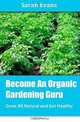 Become An Organic Gardening Guru: Grow All Natural and Get Healthy, Sarah Evans 