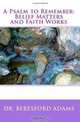 A Psalm to Remember: Belief Matters and Faith Works, Dr. Beresford Adams 