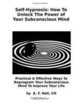 Self-Hypnosis: How To Unlock The Power of Your Subconscious Mind: Practical & Effective Ways To Reprogram Your Subconscious Mind To Improve Your Life, A F Noll CH 