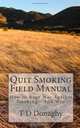 Quit Smoking Field Manual: How to Rage War Against Smoking - And Win, T D Donaghy 