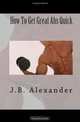How To Get Great Abs Quick, J.B. Alexander 