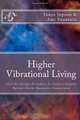 Higher Vibrational Living: Live the Energy Dynamics to Enjoy a Greater Parent~Child~Humanity Connection, Tanya Jopson 