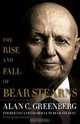 The Rise and Fall of Bear Stearns, Alan C. Greenberg 