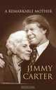 A Remarkable Mother, Jimmy Carter 