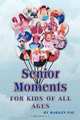 Senior Moments: For Kids of All Ages, Marilyn Fox 