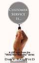Customer Service Is...: A cliff note from the "Mind Your Business" series, Dave Ray PhD 