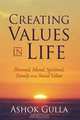 Creating Values in Life: Personal, Moral, Spiritual, Family and Social Values, Ashok Gulla 