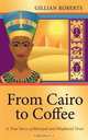 From Cairo to Coffee: A True Story of Betrayal, and Misplaced Trust, Gillian Roberts 