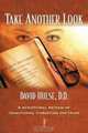 Take Another Look: A Scriptural Review of Traditional Christian Doctrine, David Hulse D.D. 