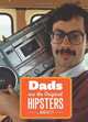 Dads are the Original Hipsters, Brad Getty 