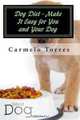 Dog Diet - Make It Easy for You and Your Dog, Carmelo Torres 