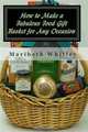 How to Make a Fabulous Food Gift Basket for Any Occasion, Maribeth Whitley 