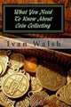 What You Need To Know About Coin Collecting, Ivan Walsh 